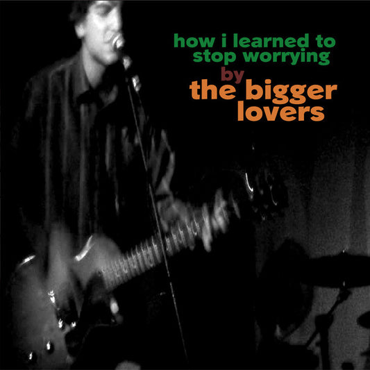 BIGGER LOVERS, THE - HOW I LEARNED TO STOP WORRYING