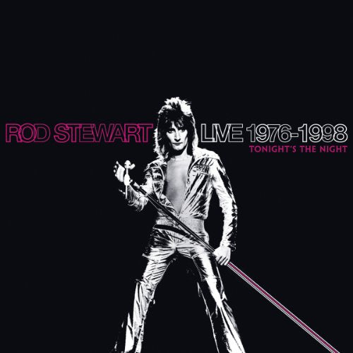 ROD STEWART - LIVE 1976-1998: TONIGHT'S THE NIGHT