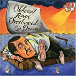 OKKERVIL RIVER  - OVERBOARD & DOWN