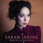 JAROSZ, SARAH - BUILD ME UP FROM BONES