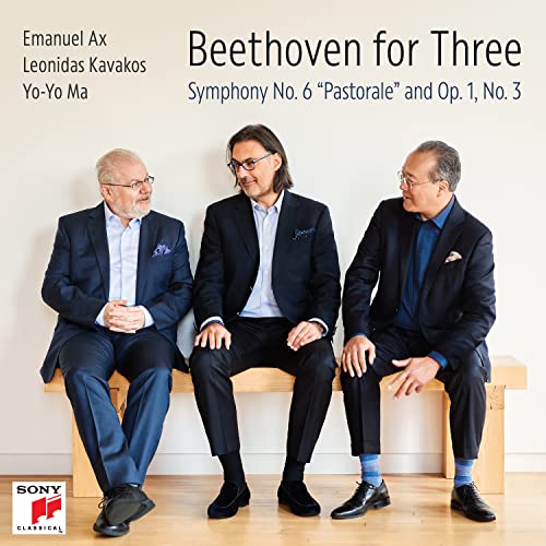 YO-YO MA, LEONIDAS KAVAKOS & EMANUEL AX - BEETHOVEN FOR THREE: SYMPHONY NO. 6 "PASTORALE" AND OP. 1, NO. 3 (CD)