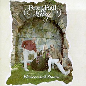 PETER, PAUL & MARY - FLOWERS AND STONES