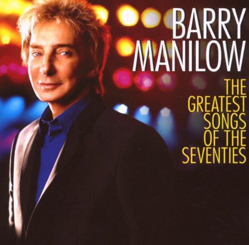 MANILOW,BARRY - THE GREATEST SONGS OF THE SEVENTIES