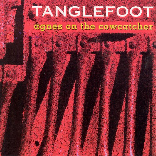 TANGLEFOOT - TANGLEFOOT - AGNES ON THE COWCATCHER