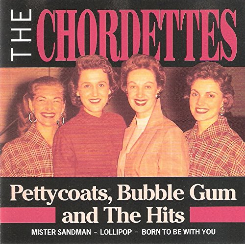 CHORDETTES - PETTYCOATS, BUBBLEGUM & THE HITS