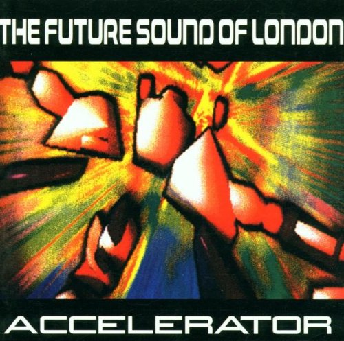 FUTURE SOUND OF LONDON - ACCELERATOR-DELUXE EDITION