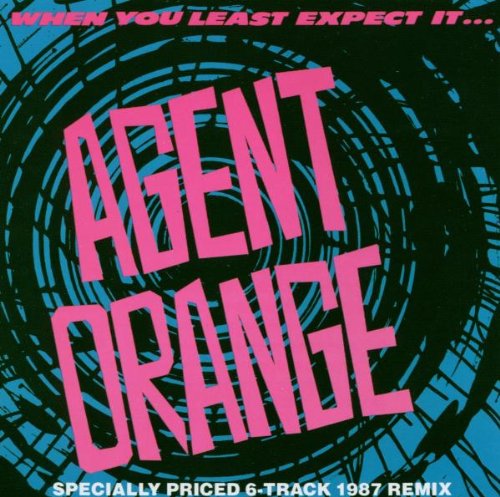 AGENT ORANGE  - WHEN YOU LEAST EXPECT IT