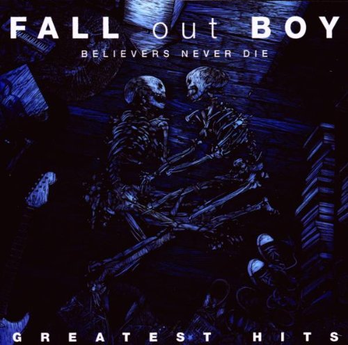 FALL OUT BOY - BELIEVERS NEVER DIE-GREATEST HITS