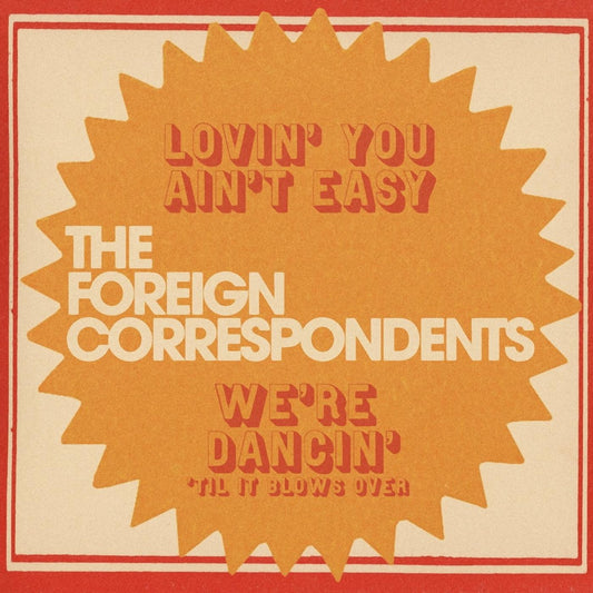 FOREIGN CORRESPONDENTS, THE - LOVIN' YOU AIN'T EASY (MYSTERY COLOR VINYL)