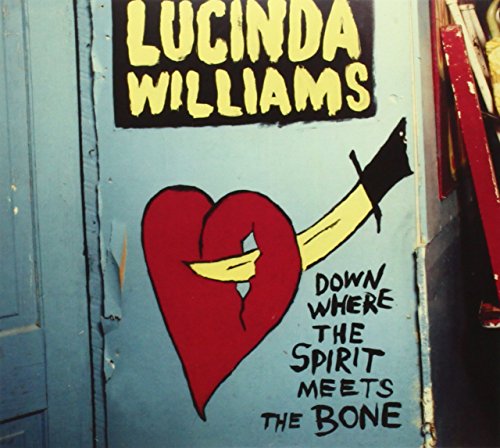 LUCINDA WILLIAMS - DOWN WHERE THE SPIRIT MEETS THE BONE