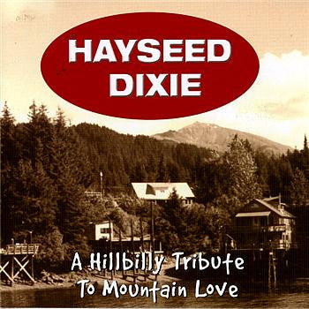 HAYSEED DIXIE  - HILLYBILLY TRIBUTE TO MOUNTAIN LOVE