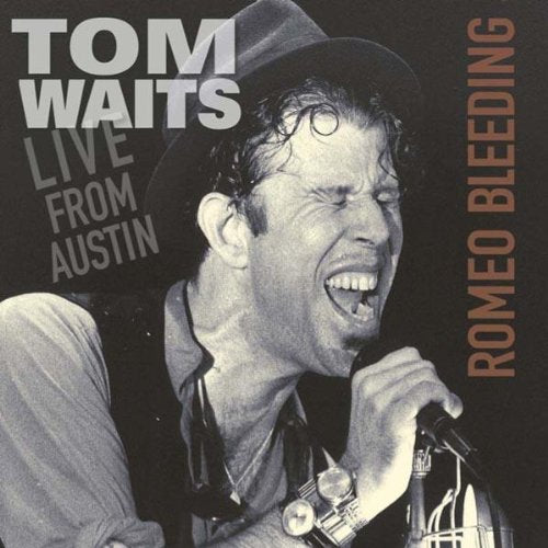 TOM WAITS - ROMEO BLEEDING: LIVE FROM AUSTIN