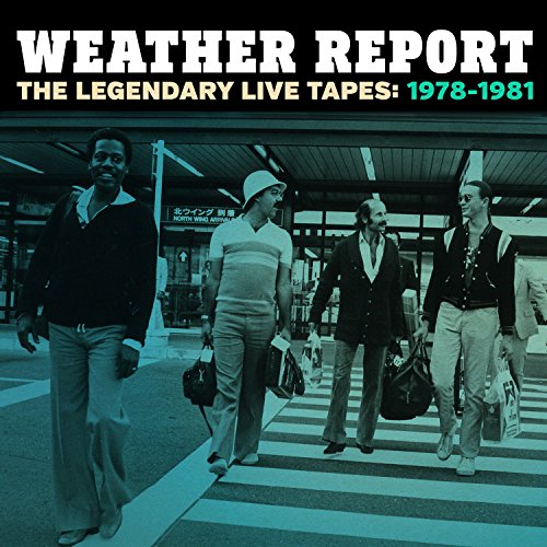 WEATHER REPORT - THE LEGENDARY LIVE TAPES 1978-1981