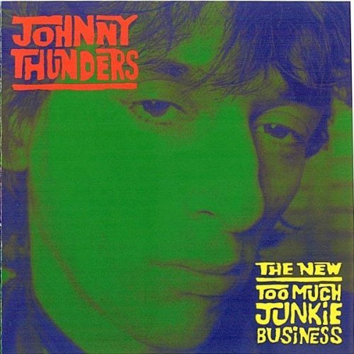 JOHNNY THUNDERS - NEW TOO MUCH JUNKIE BUSINESS