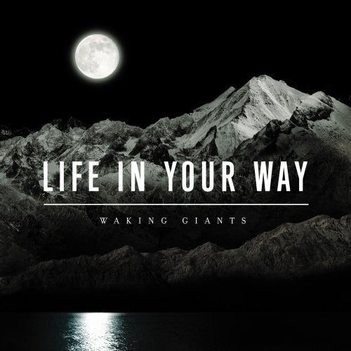 LIFE IN YOUR WAY  - WAKING GIANTS
