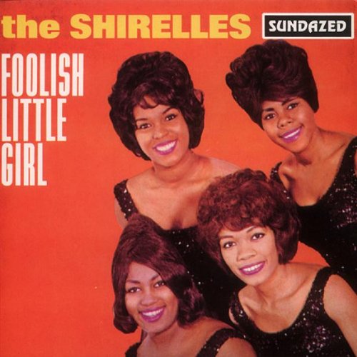 SHIRELLES  - FOOLISH LITTLE GIRL