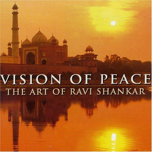 SHANKAR, RAVI - VISION OF PEACE:T ART OF