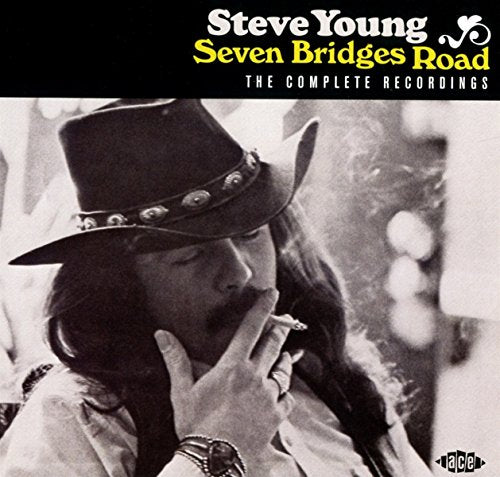 STEVE YOUNG - SEVEN BRIDGES ROAD: COMPLETE RECORDINGS