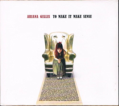 GILLIS, ARIANA - TO MAKE IT MAKE SENSE