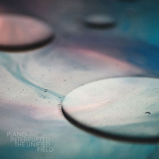 PIANO INTERRUPTED - THE UNIFIED FIELD
