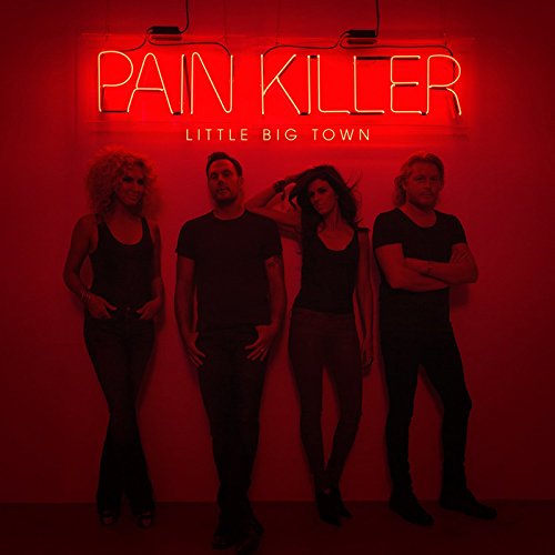 LITTLE BIG TOWN - PAIN KILLER