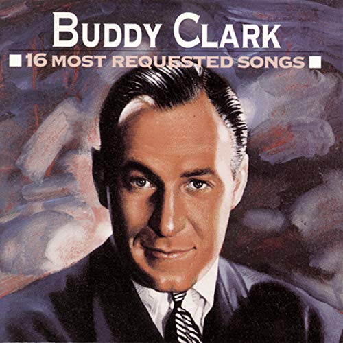 CLARK, BUDDY  - 16 MOST REQUESTED SONGS