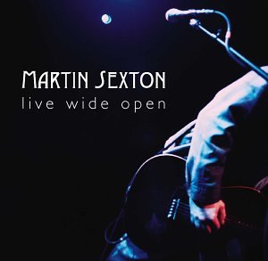 SEXTON, MARTIN - LIVE WIDE OPEN