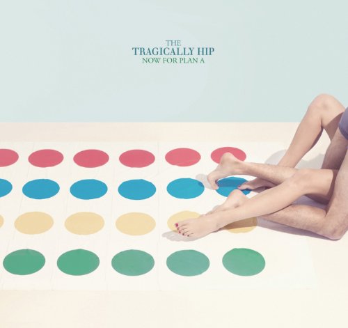 THE TRAGICALLY HIP - NOW FOR PLAN A