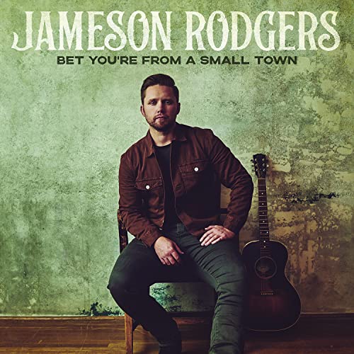 RODGERS, JAMESON - BET YOU'RE FROM A SMALL TOWN