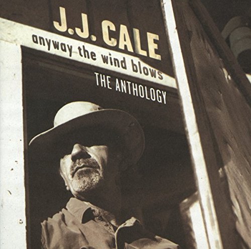 J.J. CALE - ANYWAY THE WIND BLOWS ANTHOLOGY