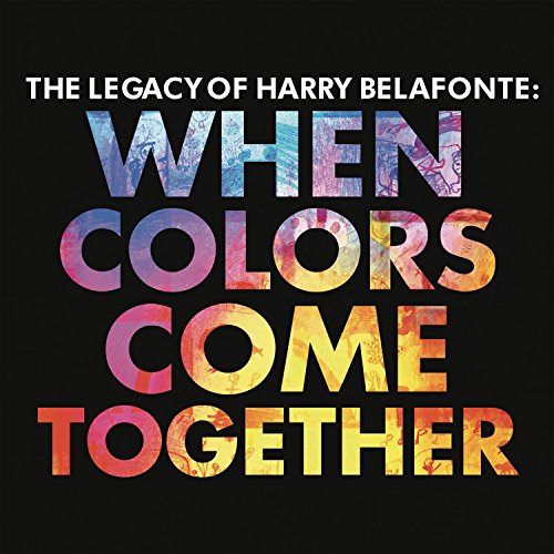 HARRY BELAFONTE - THE LEGACY OF HARRY BELAFONTE: WHEN COLORS COME TOGETHER