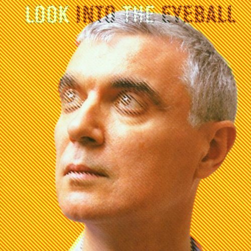 BYRNE, DAVID - LOOK INTO THE EYEBALL