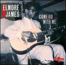 JAMES, ELMORE - COME GO WITH ME