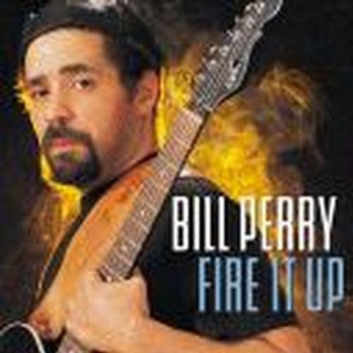 PERRY, BILL - FIRE IT UP