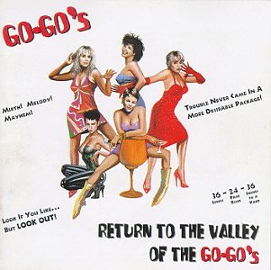 GO-GOS - RETURN TO THE VALLEY OF THE GO-GO'S