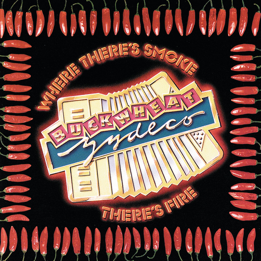 BUCKWHEAT ZYDECO  - WHERE THERE'S SMOKE, THERE'S FIRE