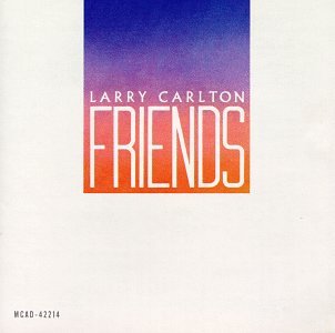 CARLTON, LARRY - FRIENDS