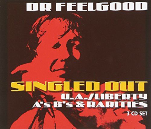 DR FEELGOOD - SINGLED OUT: THE U.A./LIBERTY A'S & B'S & RARITIES