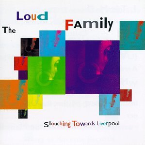 LOUD FAMILY  - SLOUCHING TOWARDS LIVERPOOL