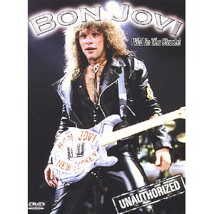 BON JOVI UNAUTHORIZED - WILD IN THE STREETS