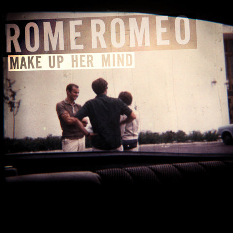 ROME ROMEO  - MAKE UP HER MIND