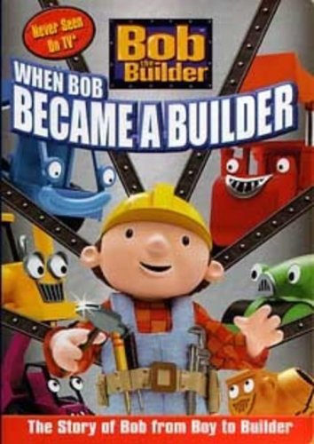 BOB THE BUILDER: WHEN BOB BECAME A BUILDER