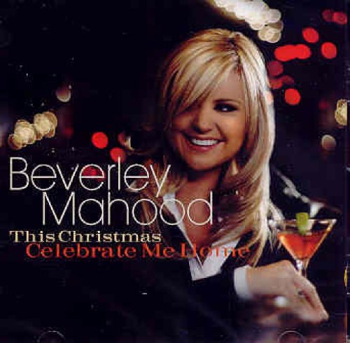 MAHOOD, BEVERLEY  - THIS CHRISTMAS CELEBRATE ME HOME