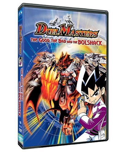 DUEL MASTERS:  THE GOOD, THE BAD AND THE BOLSHACK