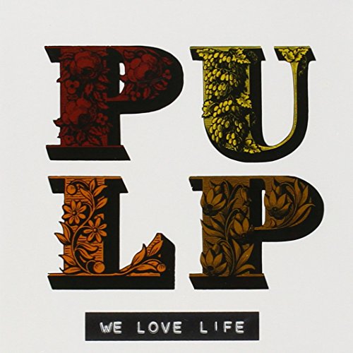 PULP - WE LOVE LIFE