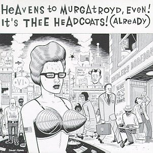 THEE HEADCOATS - HEAVENS TO MURGATROYD EVEN