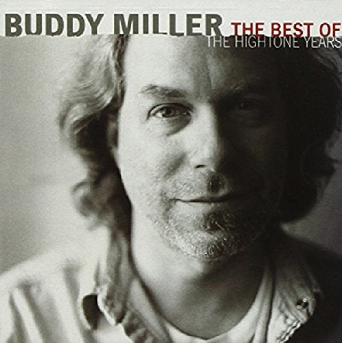 BUDDY MILLER - BUDDY MILLER: THE BEST OF THE HIGHTONE YEARS