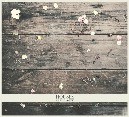 HOUSES  - A QUIET DARKNESS