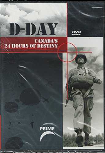 D-DAY: CANADA'S 24 HOURS OF DESTINY