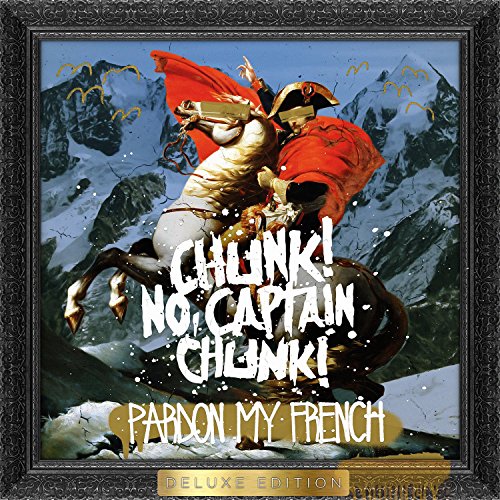 CHUNK! NO, CAPTAIN CHUNK! - PARDON MY FRENCH (DELUXE)